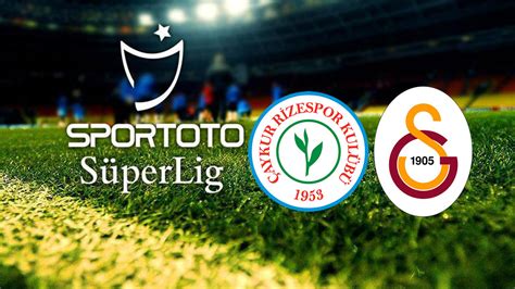 Çaykur Rizespor Galatasaray maçı ne zaman saat kaçta Rizespor