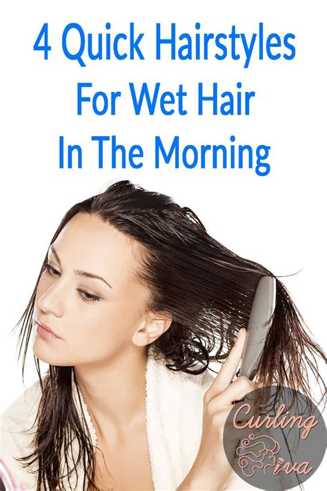 4 Quick Hairstyles For Wet Hair In The Morning Curling Diva