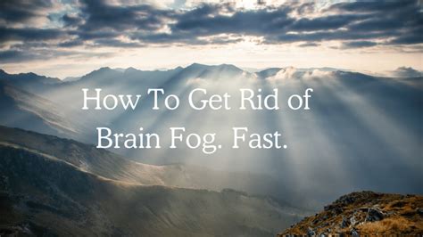 How To Get Rid Of Brain Fog Fast 10 Practical Tips