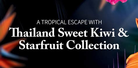 A Tropical Escape With Thailand Sweet Kiwi Starfruit Collection