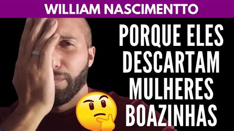 Porque Eles Descartam MULHERES BOAZINHAS William Nascimentto YouTube