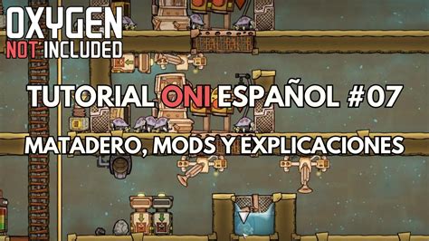 Tutorial Oxygen Not Included en Español Parte 7 Matadero mods y