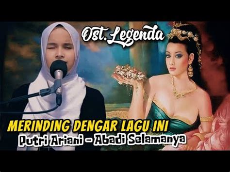 Merinding Dengar Lagu Ini Putri Ariani Abadi Selamanya Ost Legenda