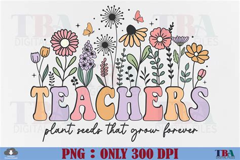 Teachers Plant Seeds That Grow Forever Graphic By Tba Digital Files