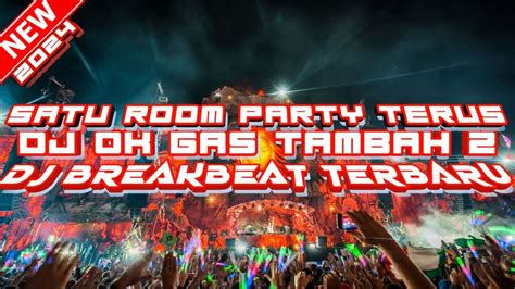 Satu Room Party Terus Dj Ok Gas Tambah Torang Gas Dj Breakbeat