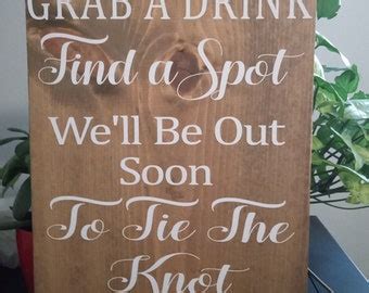 Wedding Ceremony Sign Grab A Drink Find A Spot We Ll Be Out Soon To Tie