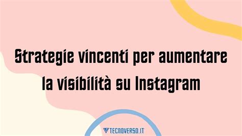 Strategie vincenti per aumentare la visibilità su Instagram