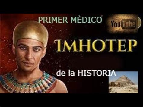 IMHOTEP EL PRIMER MEDICO DE LA HISTORIA DE LA HUMANIDAD YouTube