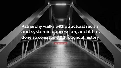 Beth Allison Barr Quote Patriarchy Walks With Structural Racism And