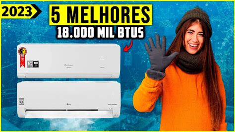 Os 5 Melhores Ar Condicionado 18000 Btus De 2024 Tem Inverter Quente