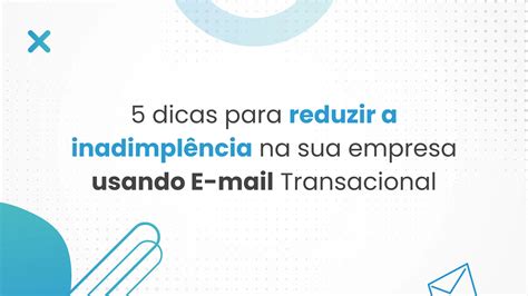 5 dicas para reduzir a inadimplência na sua empresa usando E mail