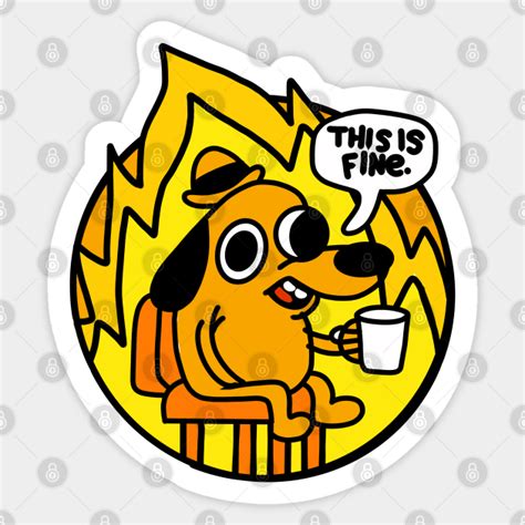 This Is Fine This Is Fine Meme Sticker Teepublic