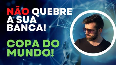 Como N O Quebrar A Banca Na Copa Do Mundo Apostas Esportivas Youtube