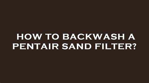 How To Backwash A Pentair Sand Filter Youtube