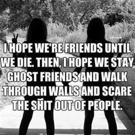 Friends Till The End Bff Quotes Best Friend Quotes Friends Quotes