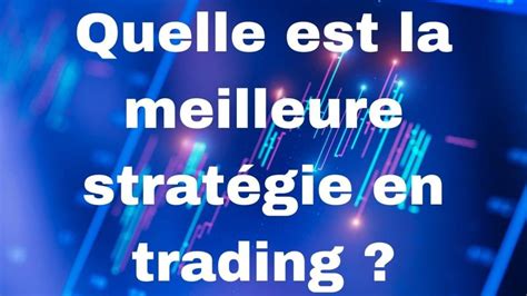 D Couvrez Nos Conseils Pour Trouver La Meilleure Strat Gie De Trading