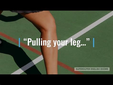 Pulling Your Leg Idiom Meaning