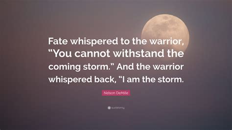 Nelson DeMille Quote: “Fate whispered to the warrior, “You cannot