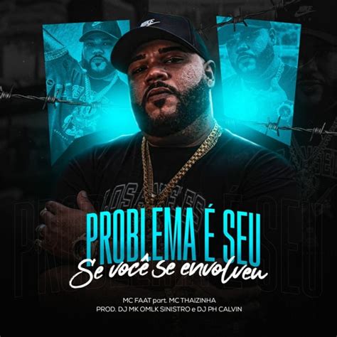 Stream Problema E Seu Se Voce Se Envolveu Mc Faat Part Mc Thaizinha