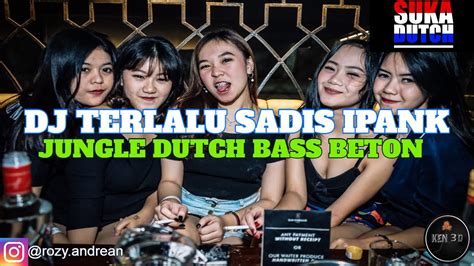 Dj Ipank Terlalu Sadis Jungle Dutch Bass Beton Youtube Music