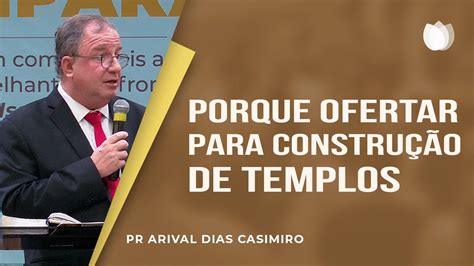 Porque ofertar para construção de templos Rev Arival Dias Casimiro