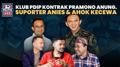 Klub Pdip Kontrak Pramono Anung Suporter Anies Baswedan Ahok Kecewa