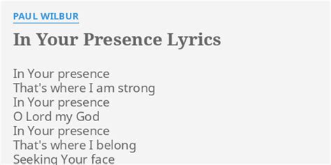 "IN YOUR PRESENCE" LYRICS by PAUL WILBUR: In Your presence That's...