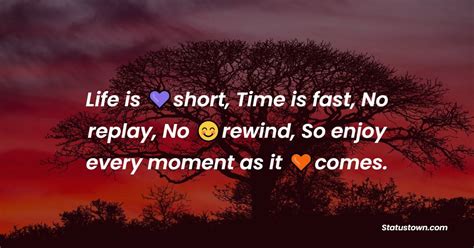 Life Is Short Time Is Fast No Replay No Rewind So Enjoy Every