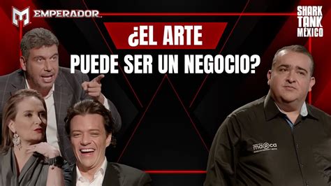 Emprendedores Que Aman El Arte Y Los Negocios 🎭💰 Shark Tank México Youtube