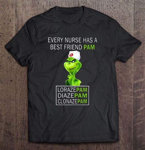 Every Nurse Has A Best Friend Pam Lorazepam Diazepam Clonazepam Grinch