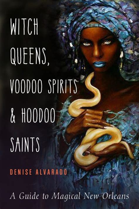 Witch Queens Voodoo Spirits And Hoodoo Saints A Guide To Magical New