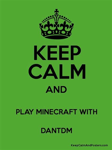 Keep Calm And Play Minecraft With Dantdm Keep Calm And Posters Dantdm How To Play