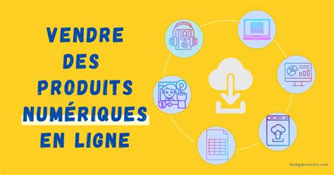 Vendre Des Produits Num Riques En Ligne Le Guide Complet