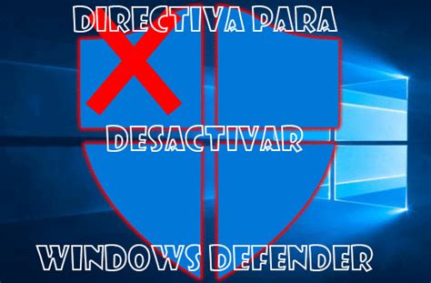 Cu L Es La Directiva De Grupo Para Desactivar Windows Defender