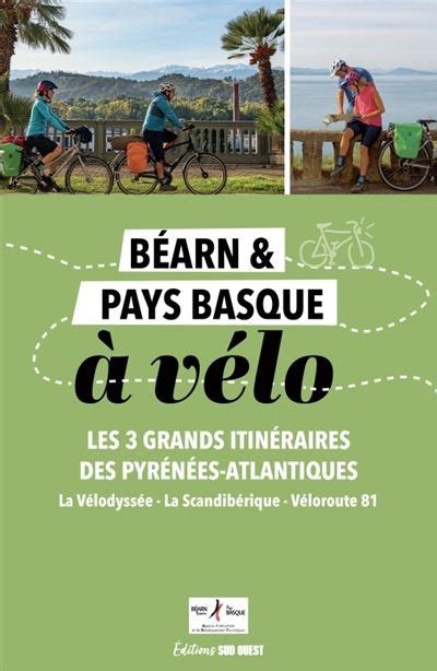 Béarn et Pays basque à vélo 3 grands itinéraires sud ouest Sud Ouest