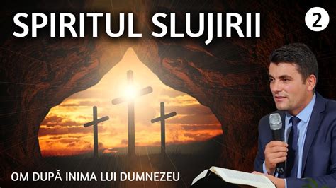 2 Om după inima lui Dumnezeu Spiritul slujirii Andrei Orășanu YouTube