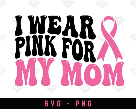 I Wear Pink For My Mom Svg Png Breast Cancer Shirt Daughter And Mom Wear Pink Svg Breast