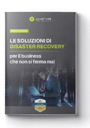 Disaster recovery le soluzioni più efficaci per un business che non si