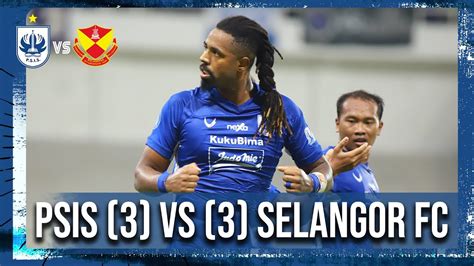 Highlights Psis Semarang Vs Selangor Fc Youtube