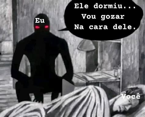 Eu Ele Dormiu Vou Gozar Na Cara Dele Voc Ifunny Brazil