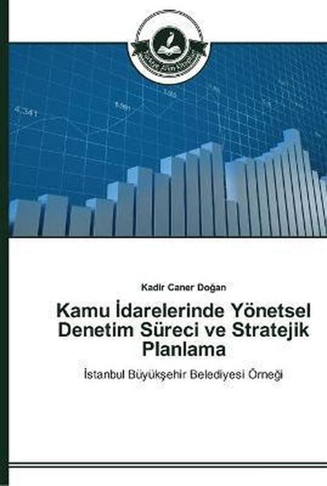 Kamu İdarelerinde Yönetsel Denetim Süreci ve Stratejik Planlama Kadir