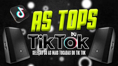 As Tops Do Tiktok Sele O Top Hits Do Tik Tok S As Mais