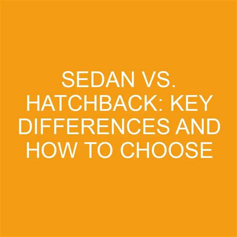 Sedan Vs. Hatchback: Key Differences And How To Choose » Differencess