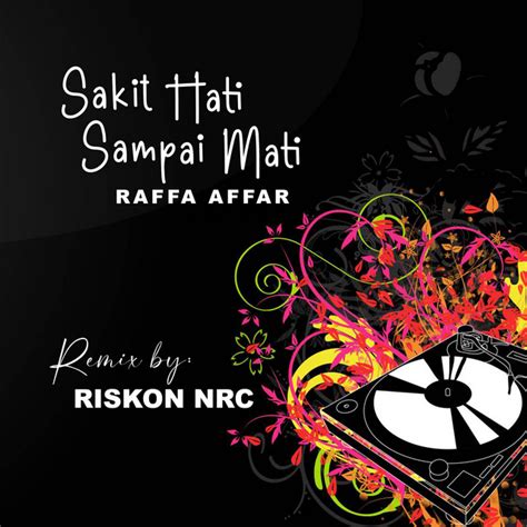 DJ SAKIT HATI SAMPAI MATI REMIX Single By Riskon NRC Spotify