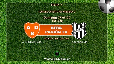 Bera Pasi N Tv A D Berazategui Vs C El Porvenir Fecha