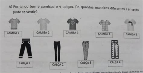 Solved A Fernando tem 5 camisas e 4 calças De quantas maneiras