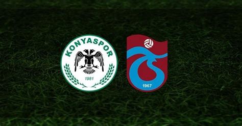 Canli Konyaspor Trabzonspor Maçı Ne Zaman Trabzonspor Maçı Saat