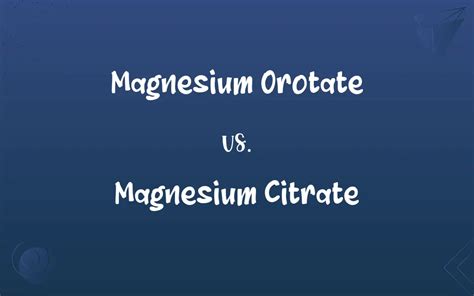 Magnesium Orotate vs. Magnesium Citrate: What’s the Difference?