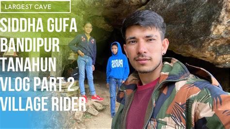 Siddha Gufa Biggest Cave In Nepal Bandipur Village Rider सिद्ध