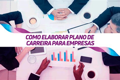 Como Elaborar Plano De Carreira Para Empresas Copop